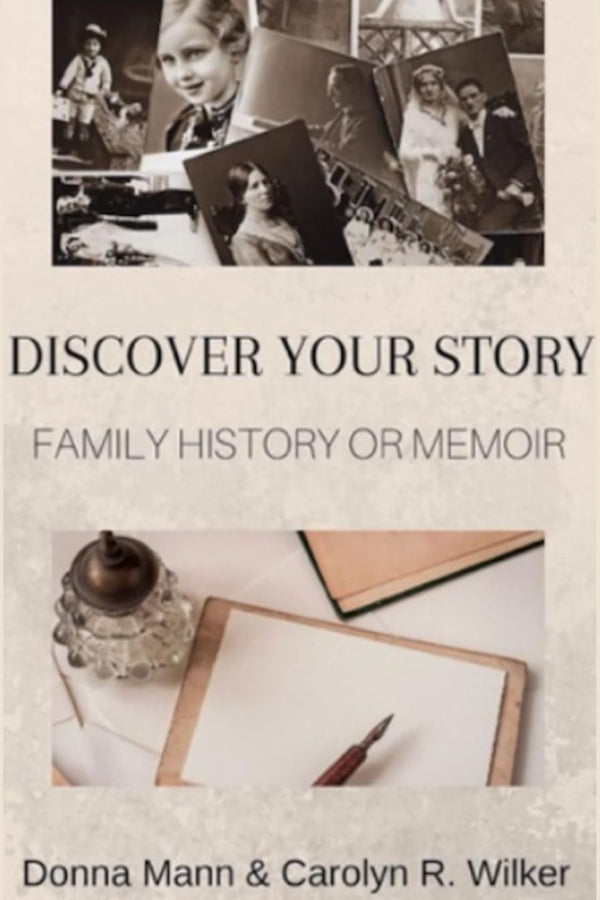 Book cover of 'Discover Your Story: Family History or Memoir' by Donna Mann and Carolyn R. Wilker, featuring family photos and writing materials.