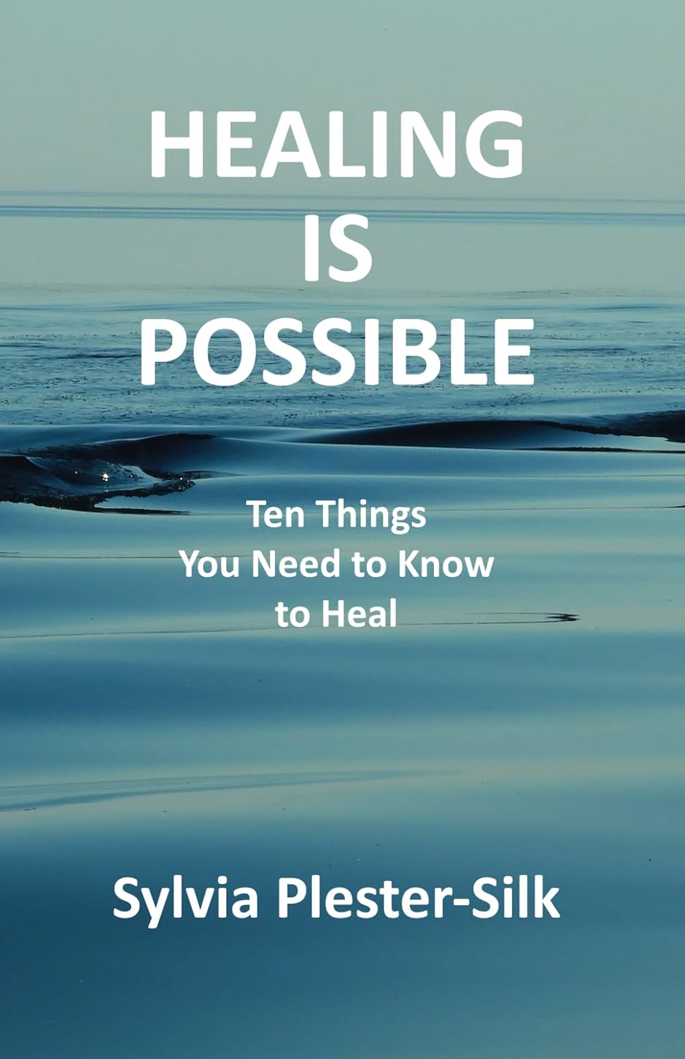Healing is Possible: Ten Things You Need to Know to Heal