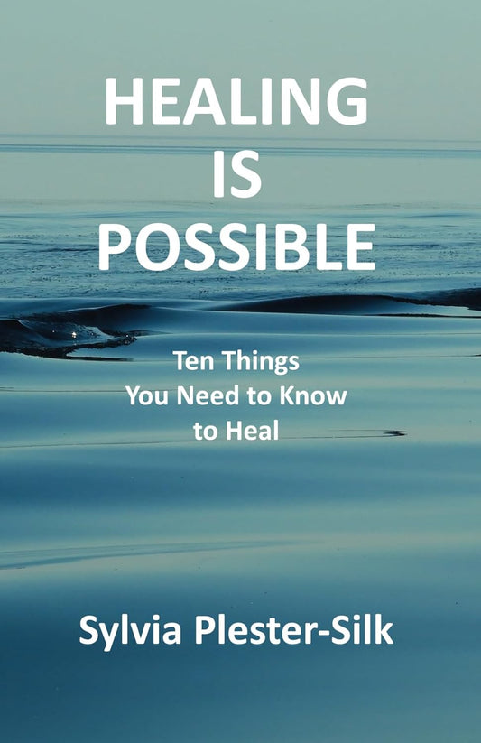 Healing is Possible: Ten Things You Need to Know to Heal