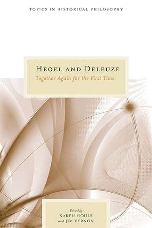 Book cover of 'Hegel and Deleuze: Together Again for the First Time' with abstract design and text.