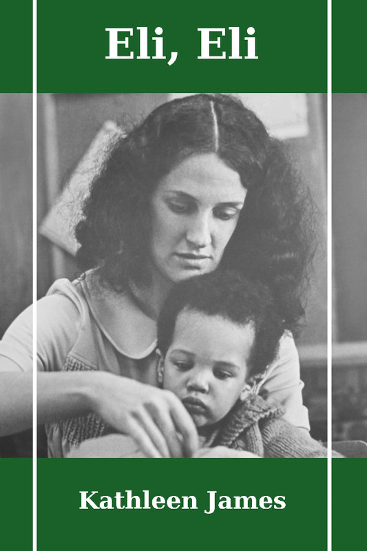 Book cover of 'Eli, Eli' by Kathleen James with a black and white photo of a woman and child.
