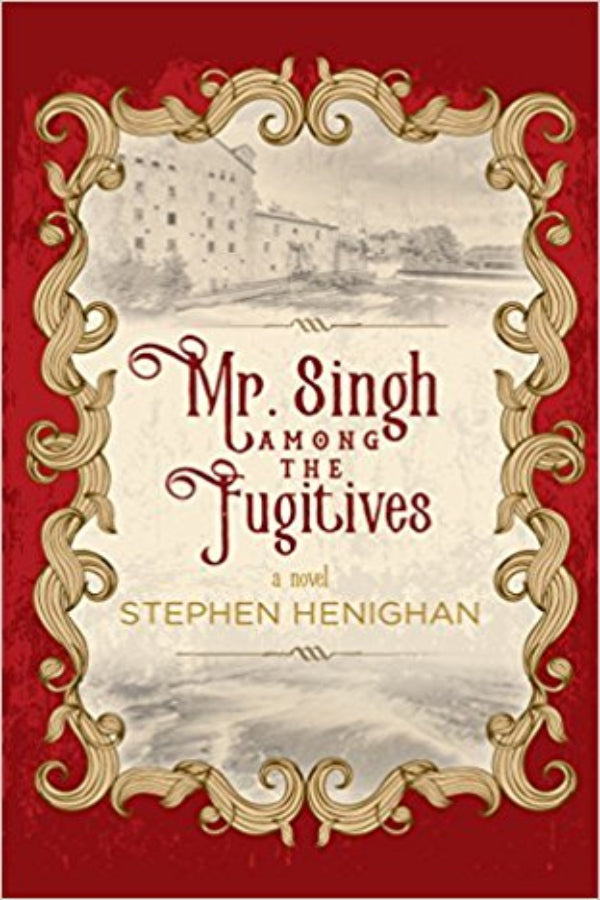 Book cover of 'Mr. Singh Among the Fugitives' by Stephen Henighan with decorative gold frame and red background.