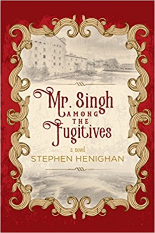 Book cover of 'Mr. Singh Among the Fugitives' by Stephen Henighan with decorative gold frame and red background.
