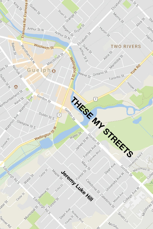 Map of a city with streets labeled 'Two Rivers', 'Guelph', and 'These My Streets' with a quote by Jeremy Luke Hill.