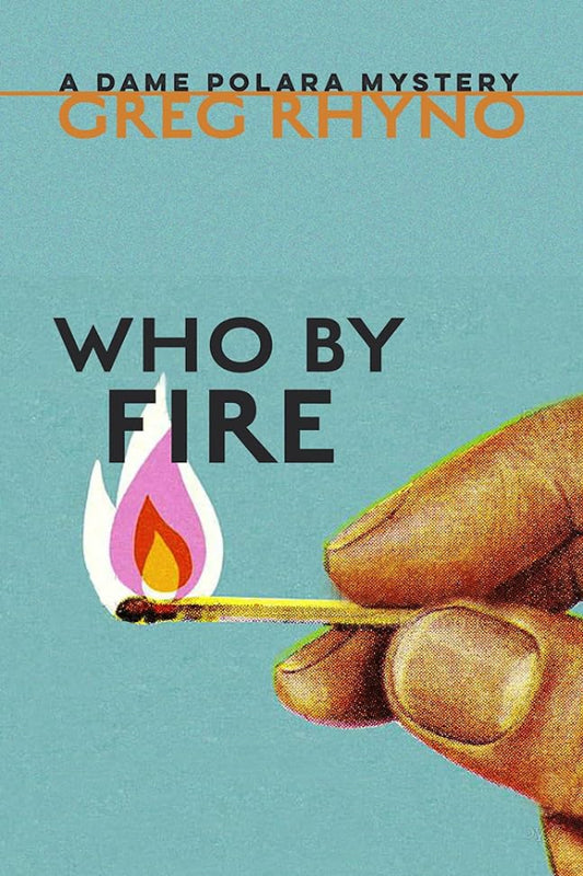 Book cover of 'Who by Fire' by Greg Rhyno featuring a hand holding a match with flame.