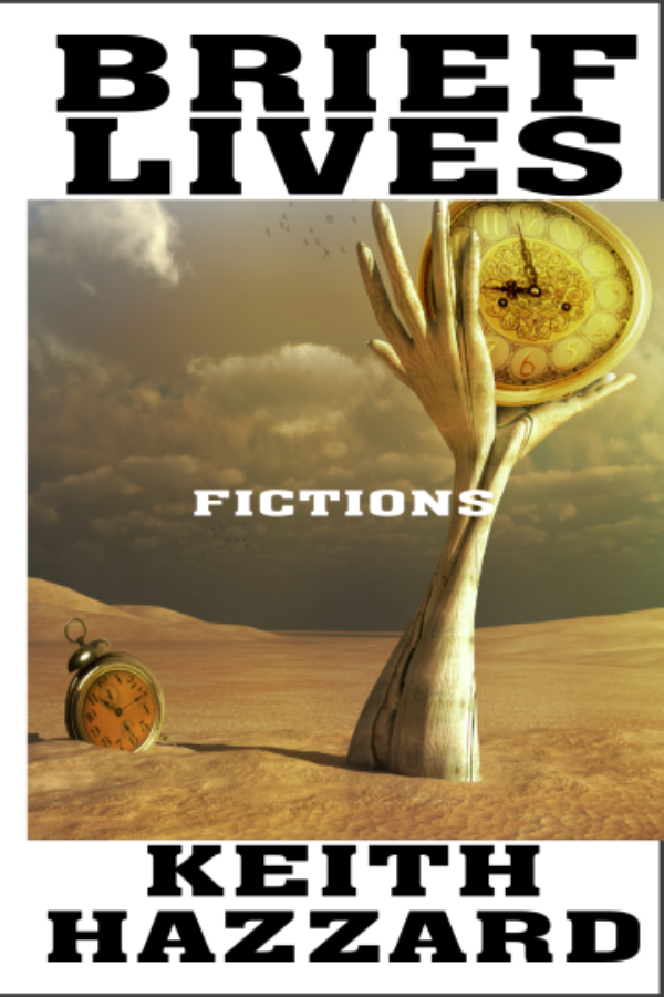 Book cover of 'Brief Lives' by Keith Hazzard with a hand holding a clock in a desert landscape.