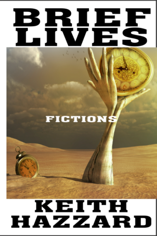 Book cover of 'Brief Lives' by Keith Hazzard with a hand holding a clock in a desert landscape.