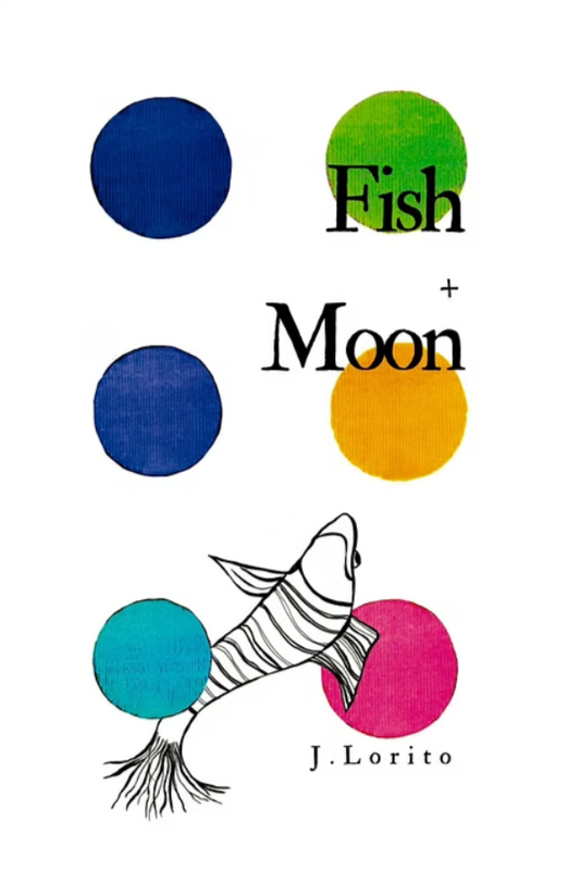Book cover of 'Fish + Moon' by J. Lorito with colorful circles and a fish illustration.