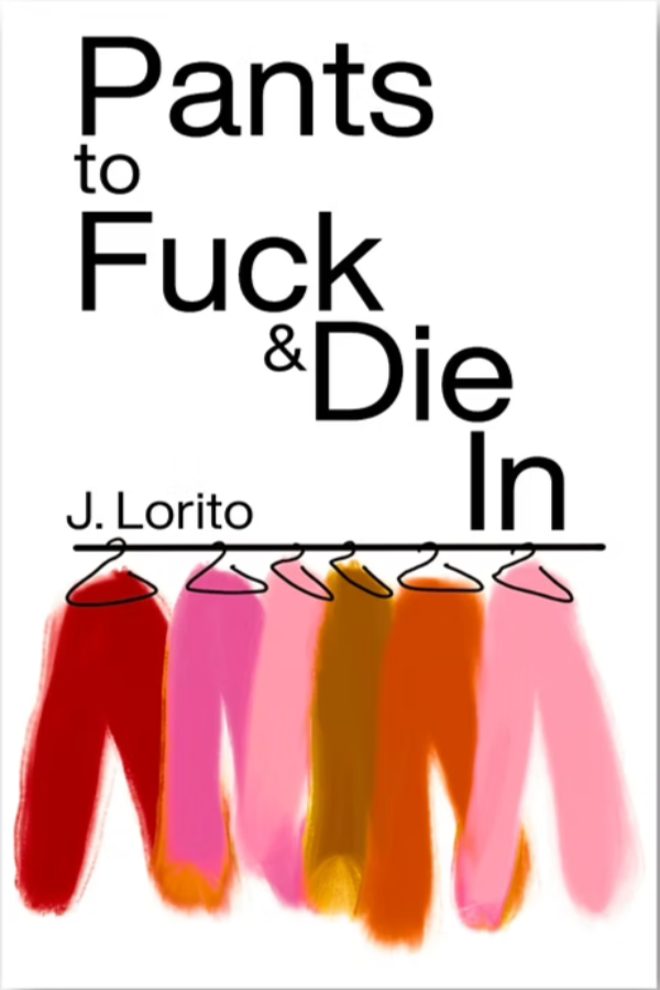 Book cover of 'Pants to Fuck & Die In' by J. Lorito with colorful pants illustration.