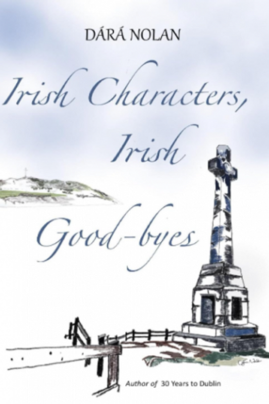 Book cover of 'Irish Characters, Irish Good-byes' by Dára Nolan with a statue and landscape illustration.