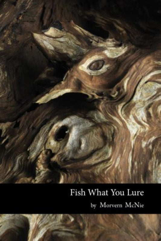 Book cover of 'Fish What You Lure' by Morvern McNie with a close-up of fish and wood.